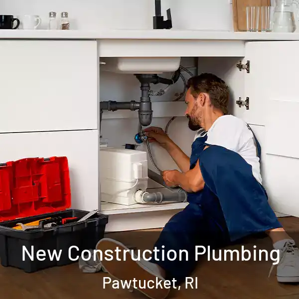  New Construction Plumbing Pawtucket, RI