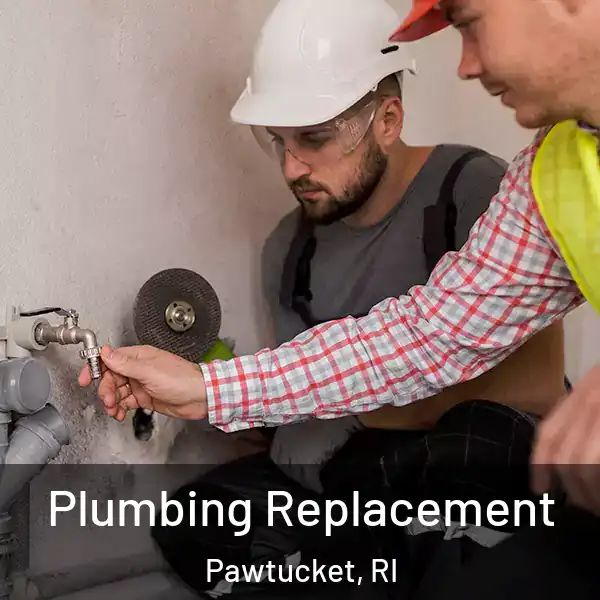  Plumbing Replacement Pawtucket, RI