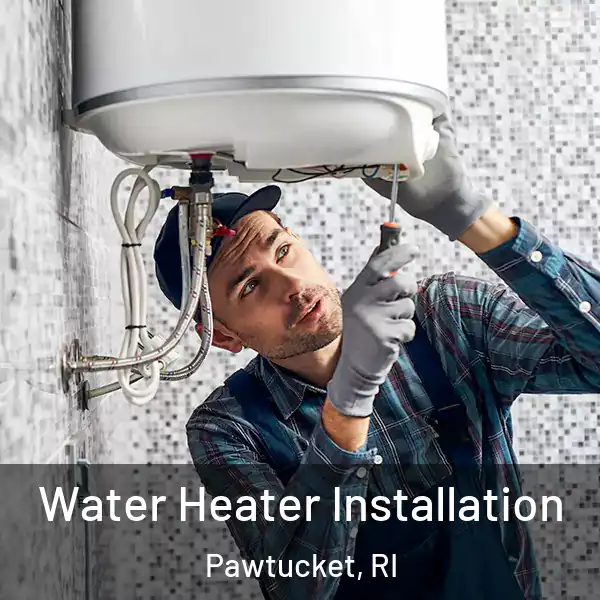  Water Heater Installation Pawtucket, RI